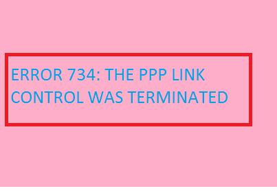 Easy Fix for Error 734: The ppp link control Protocol was terminated