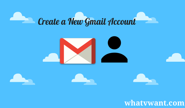 How to Create a new Gmail account (Simple steps with images) - Whatvwant