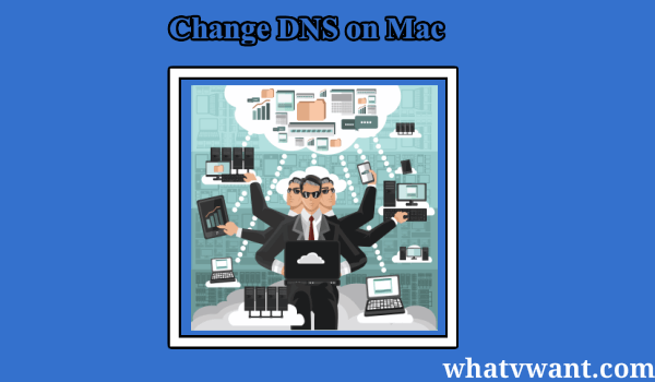 How to Change DNS server on Mac by Modifying DNS settings - Whatvwant