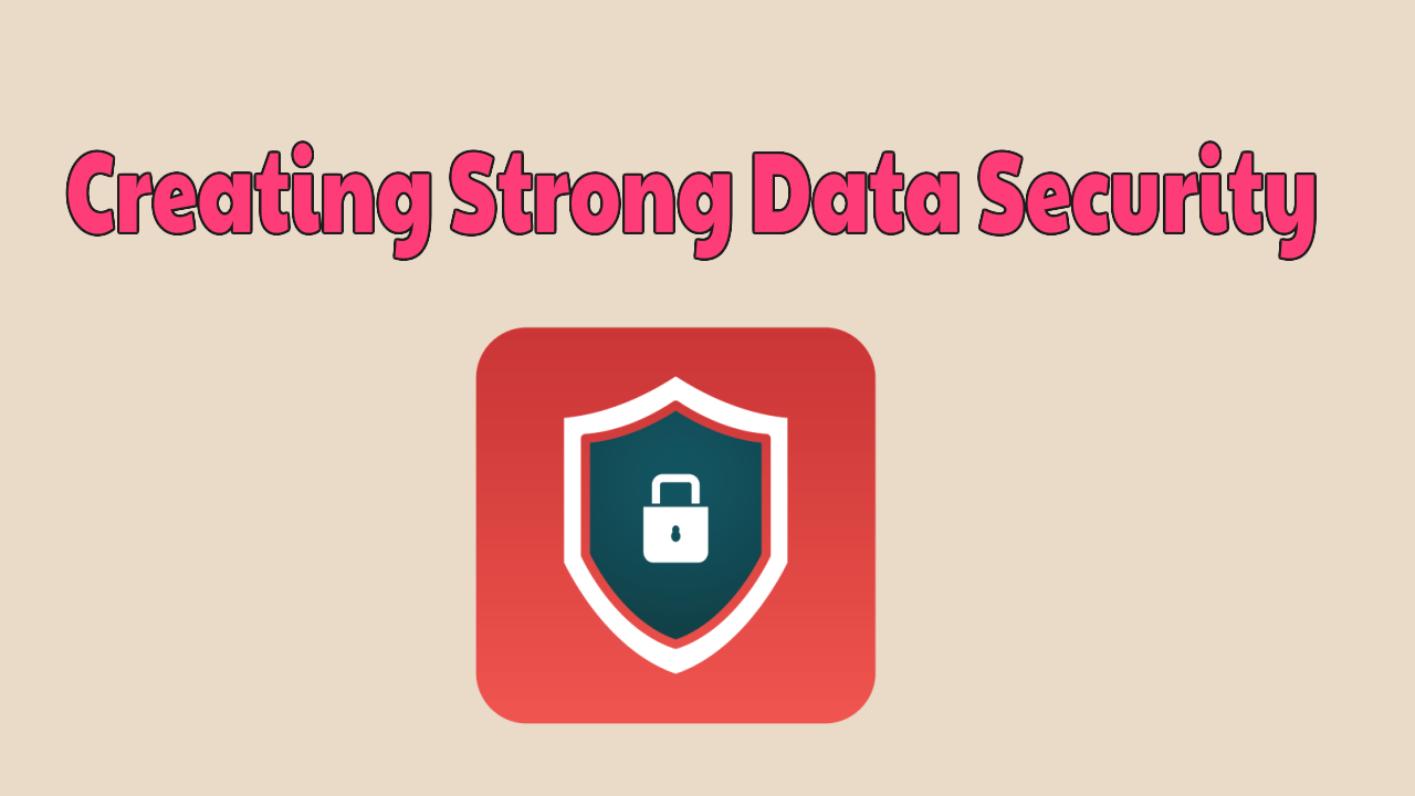 Creating Strong Data Security