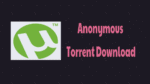 Anonymous Torrent Download