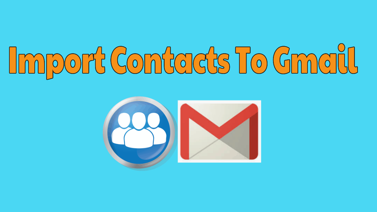 Import Contacts To Gmail
