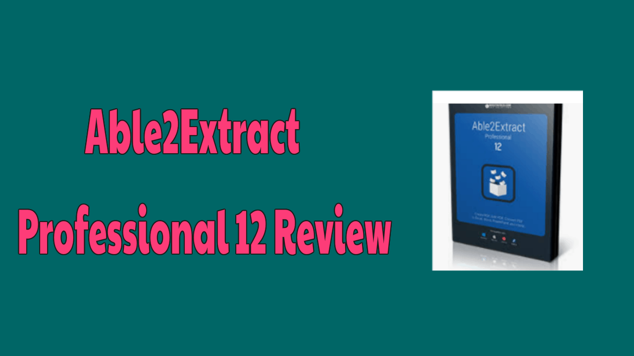 Able2Extract Professional 12 Review