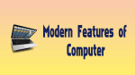 Modern Features Of Computer