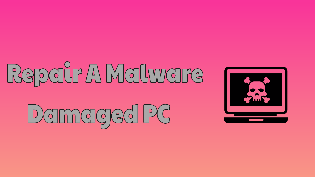 Malware Damaged PC