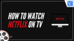 How to Watch Netflix on TV