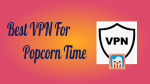 VPN for Popcorn Time