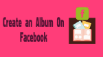 Create an Album On Facebook