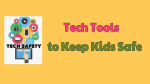 Tech Tools to Keep Kids Safe