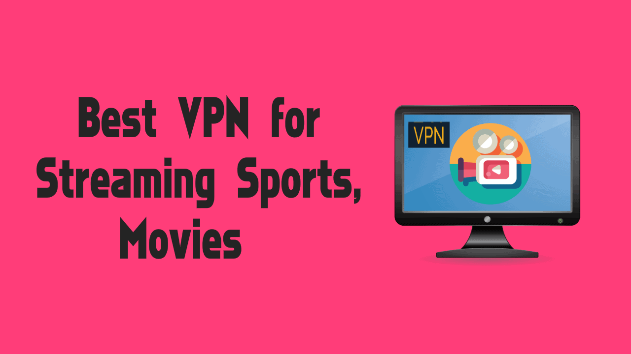 Best VPN For Streaming Sports, Movies
