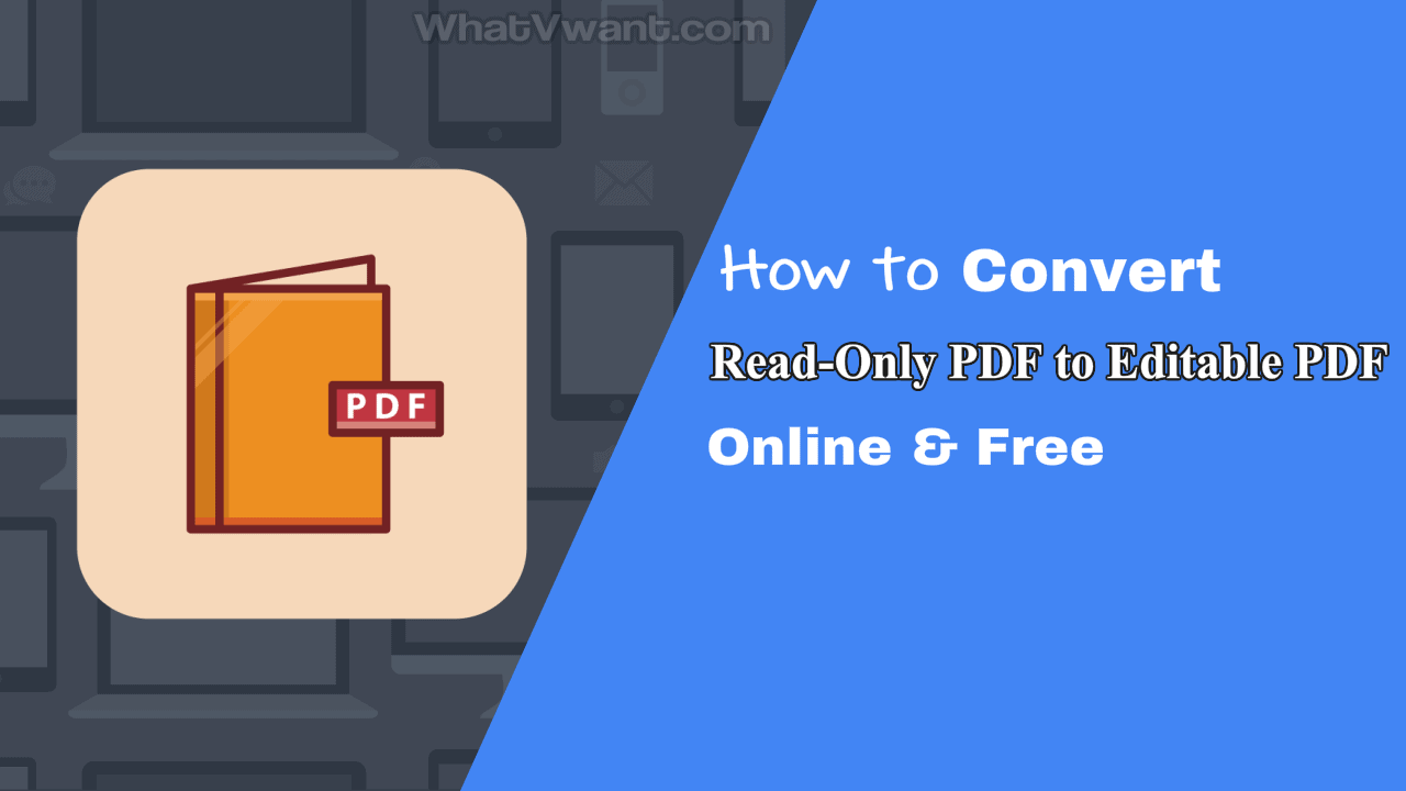 How To Convert Read-Only PDF To Editable PDF For Free In 2020 - Whatvwant