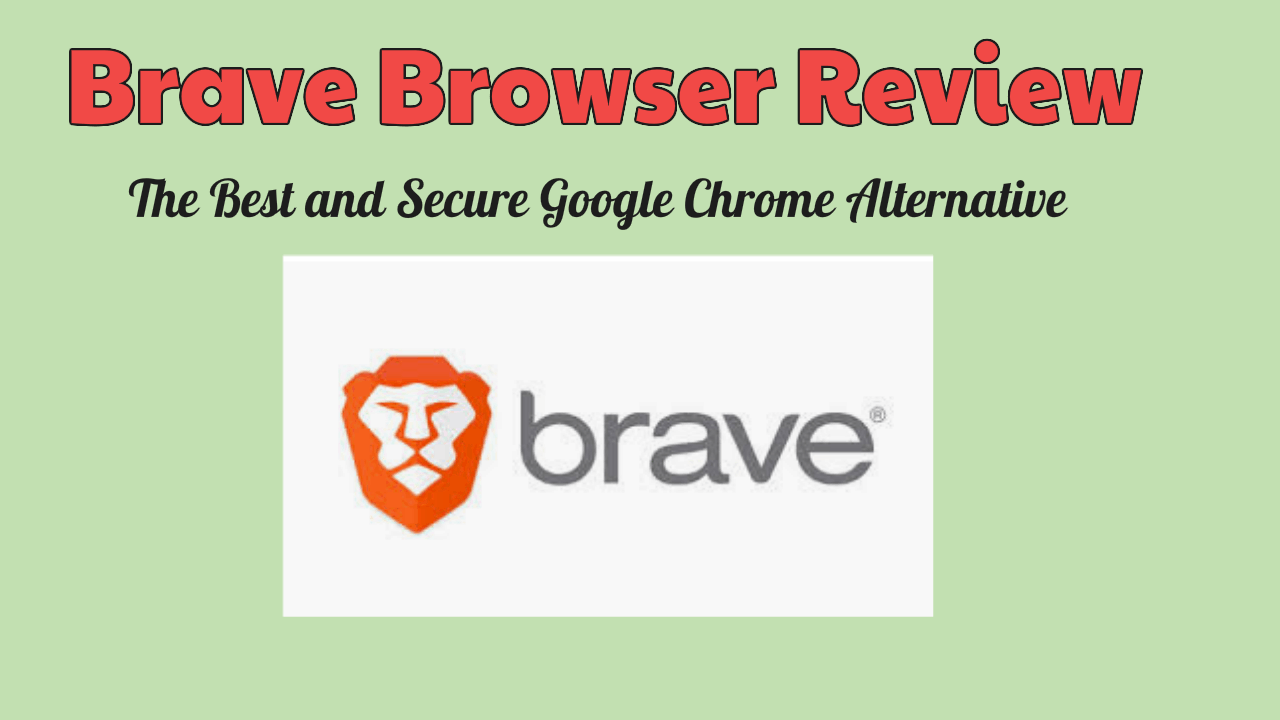 Brave Browser Review? Best&Secure Chrome Alternative In 2024