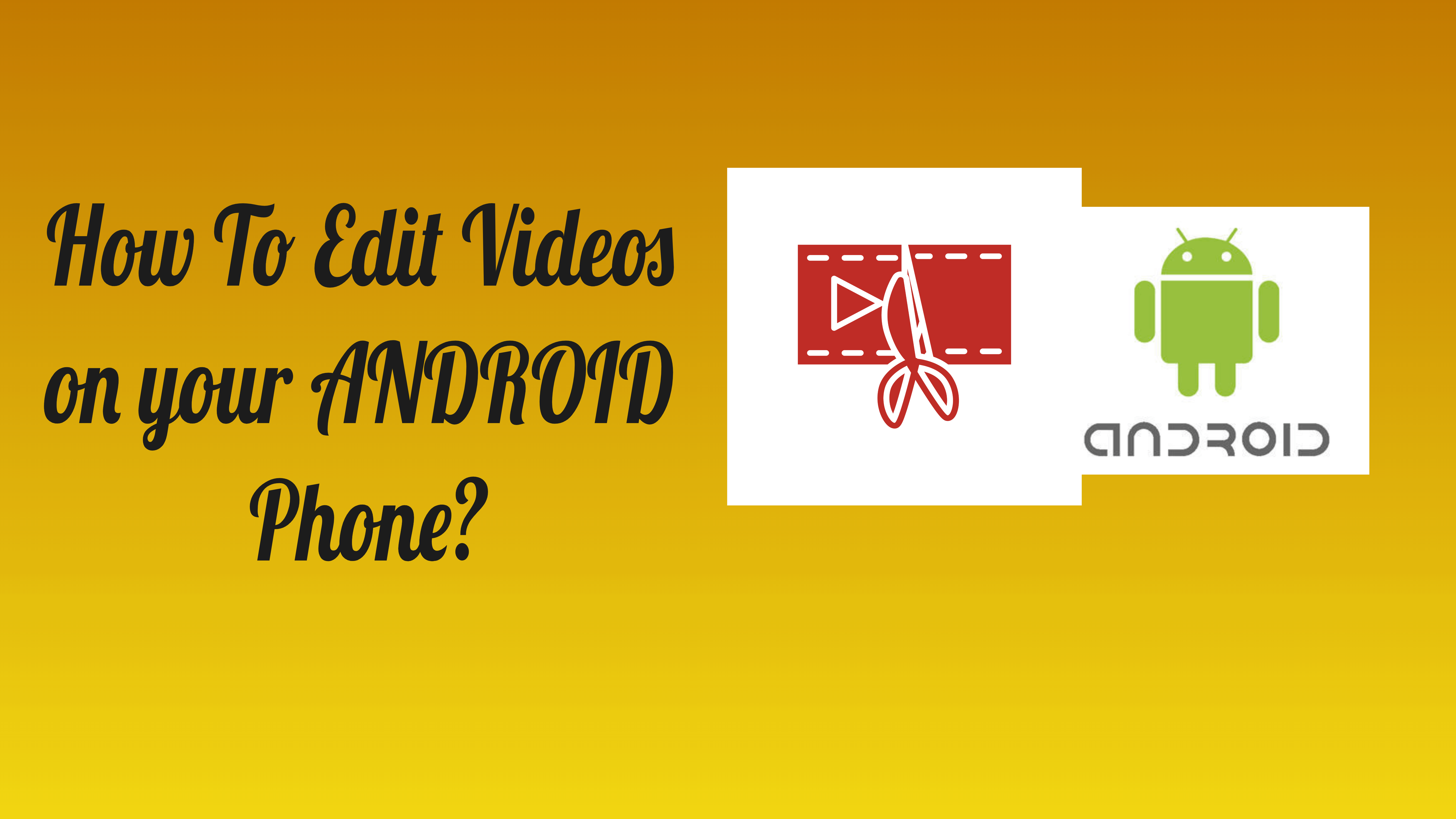 Edit Videos On Android Phone