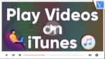 Play Videos on iTunes