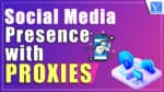 Social Media Presence with Proxies