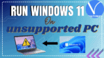 run Windows 11 on unsupported PC