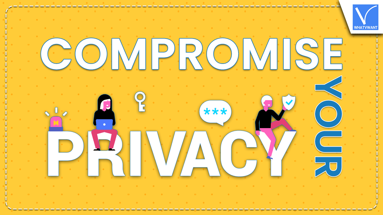 Compromise Your Privacy