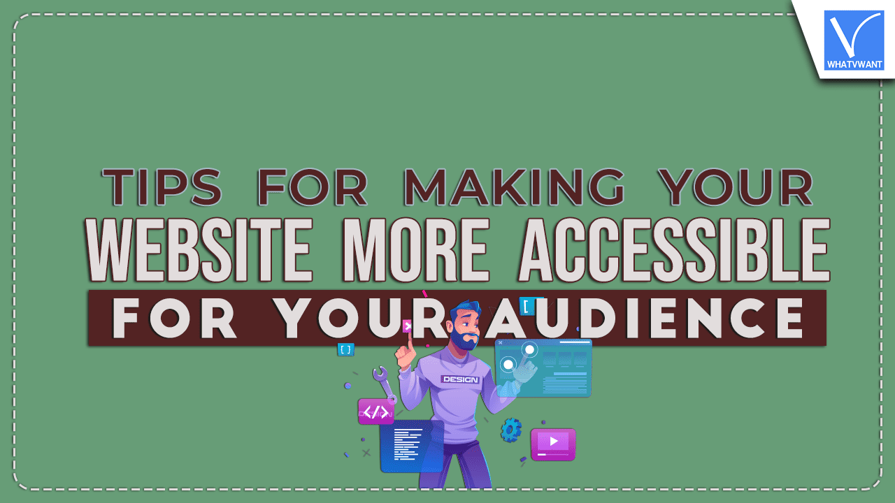 Tips For Making Your Website More Accessible For Your Audience