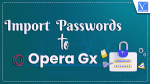 Import Passwords to Opera GX
