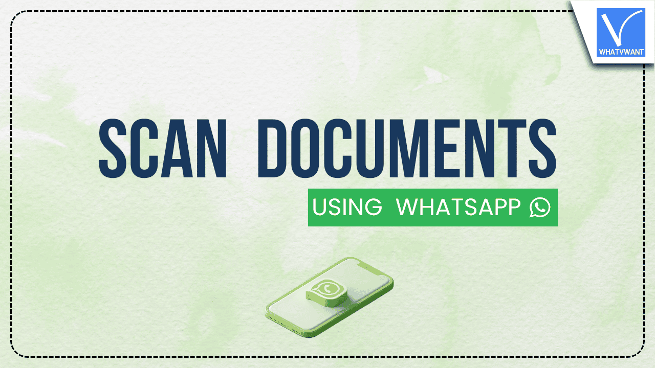 How To Scan Documents Using WhatsApp? [2025] - Whatvwant